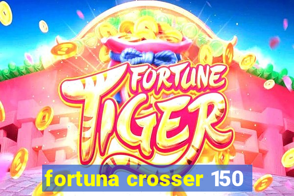 fortuna crosser 150