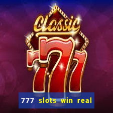 777 slots win real money 2023