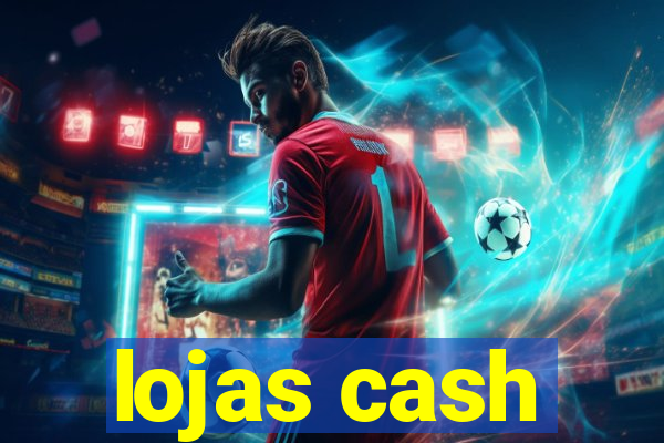 lojas cash