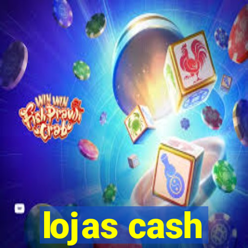 lojas cash