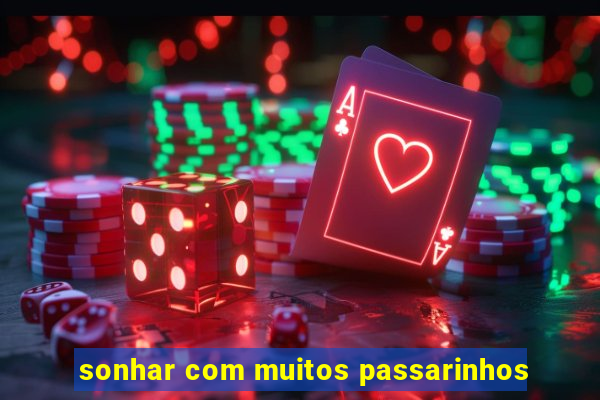 sonhar com muitos passarinhos