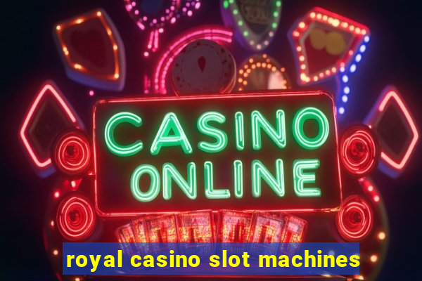 royal casino slot machines