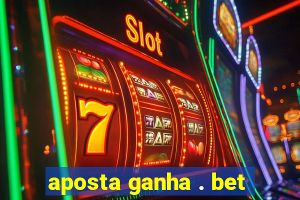 aposta ganha . bet