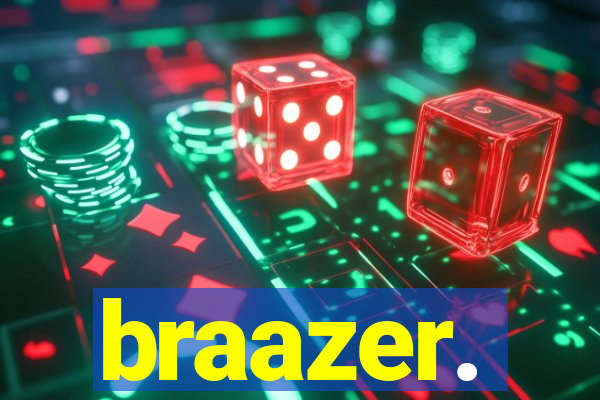 braazer.