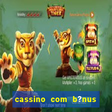 cassino com b?nus grátis no cadastro