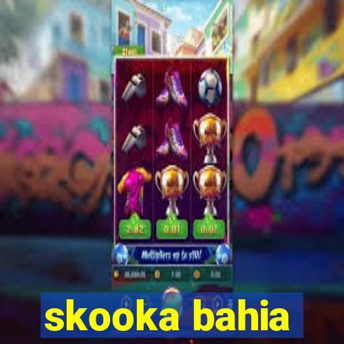 skooka bahia