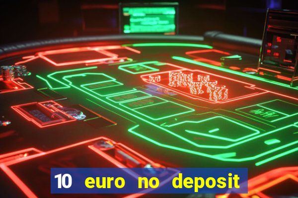 10 euro no deposit bonus casino