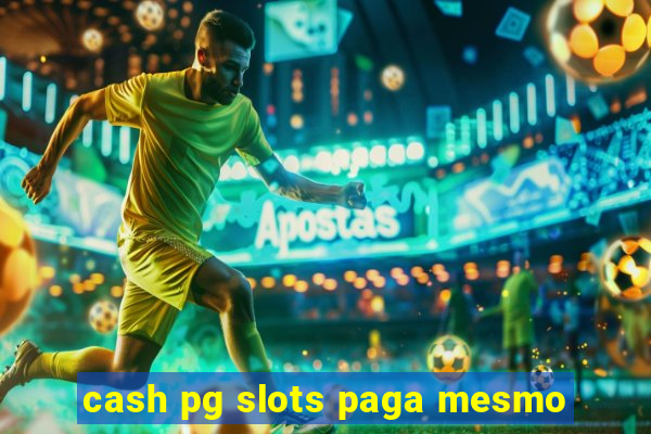 cash pg slots paga mesmo