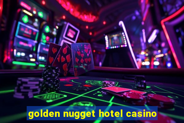 golden nugget hotel casino