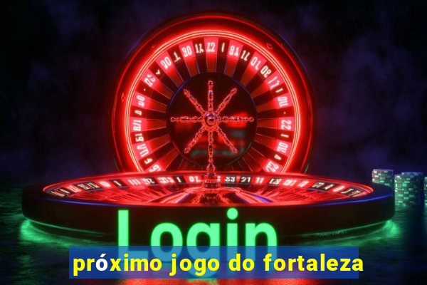 próximo jogo do fortaleza