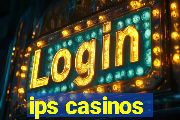 ips casinos