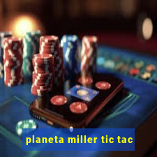 planeta miller tic tac