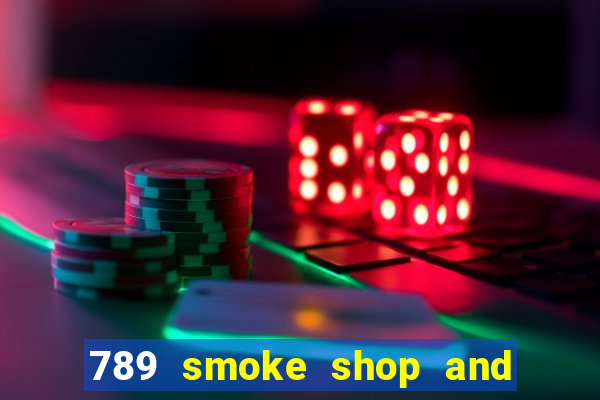 789 smoke shop and casino review