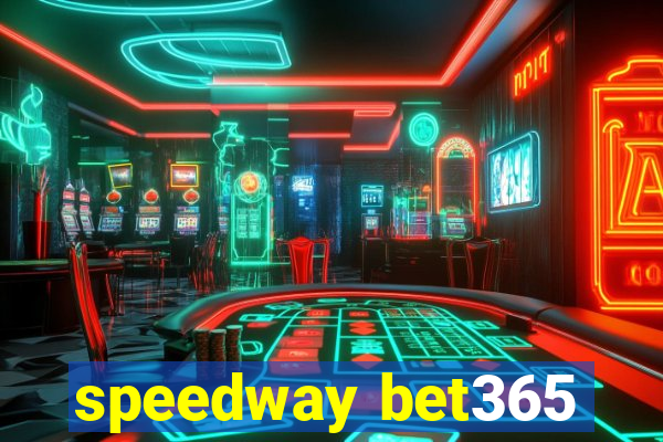 speedway bet365