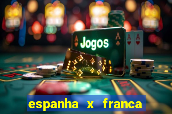 espanha x franca onde assistir