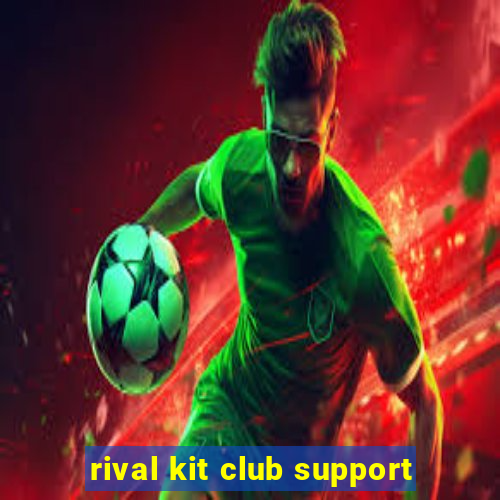 rival kit club support