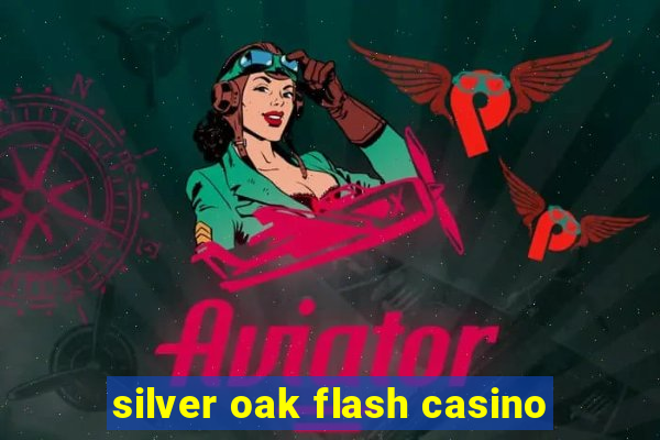 silver oak flash casino