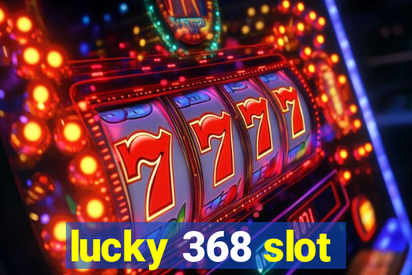 lucky 368 slot