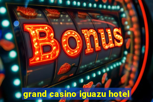 grand casino iguazu hotel