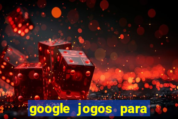 google jogos para ganhar dinheiro