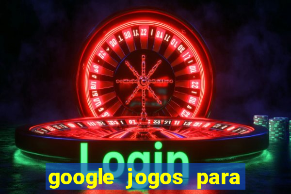 google jogos para ganhar dinheiro