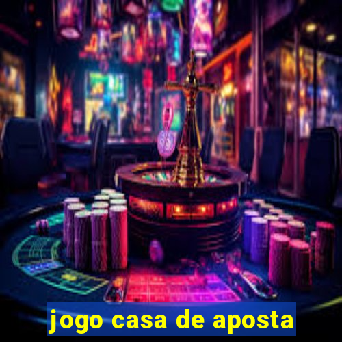 jogo casa de aposta