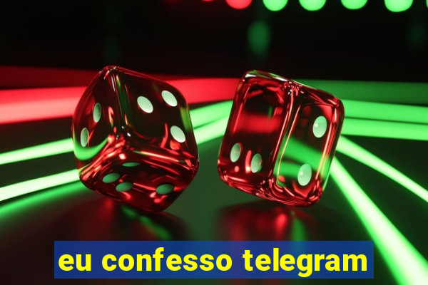 eu confesso telegram