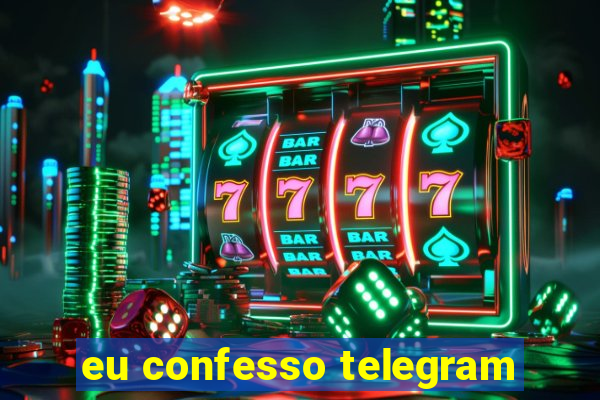 eu confesso telegram