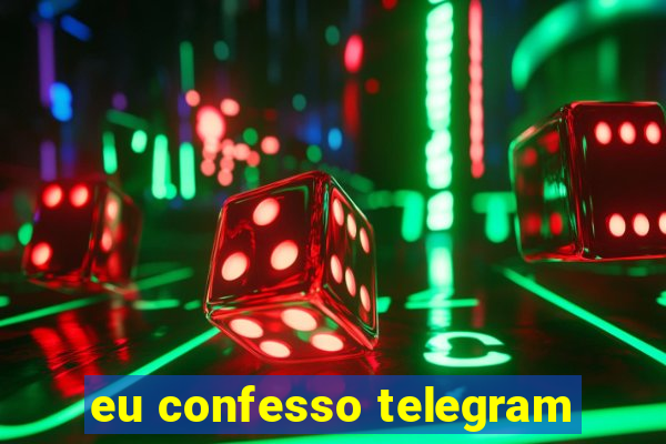 eu confesso telegram