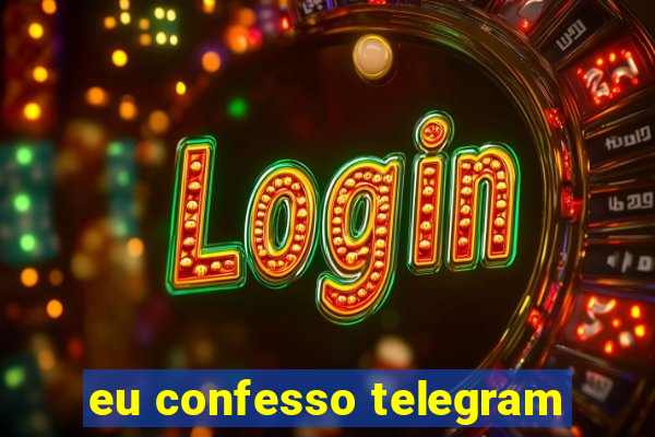 eu confesso telegram