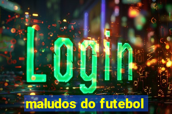 maludos do futebol