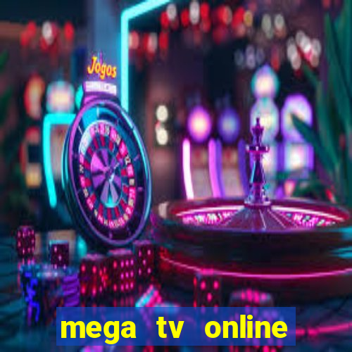 mega tv online gratis futebol ao vivo