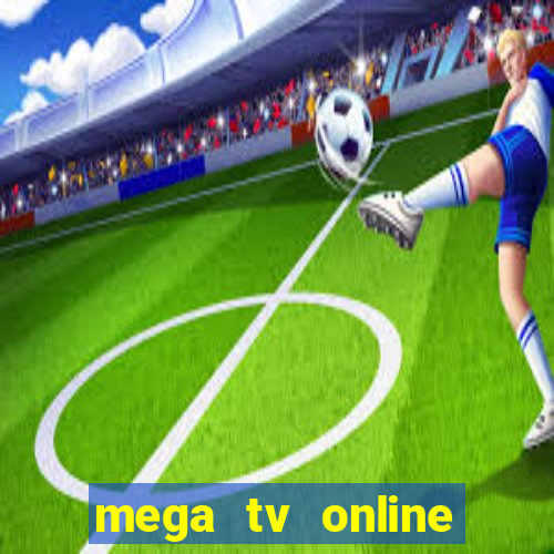 mega tv online gratis futebol ao vivo