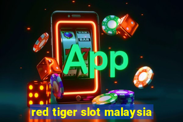 red tiger slot malaysia