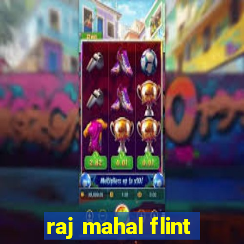 raj mahal flint