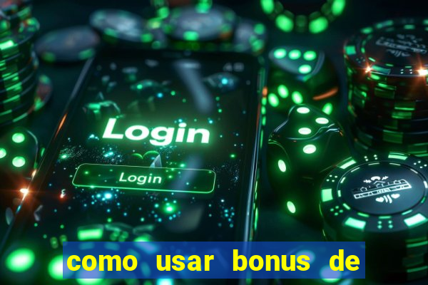 como usar bonus de cassino estrela bet