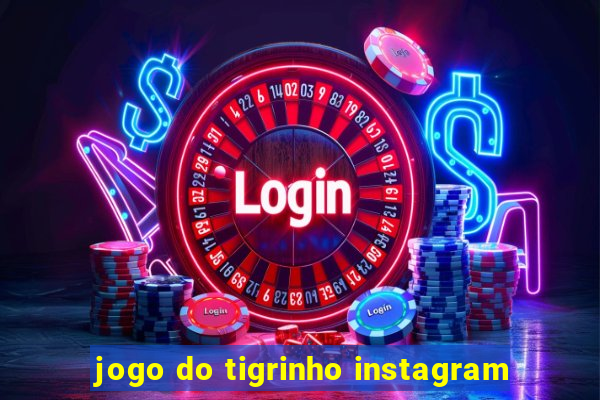 jogo do tigrinho instagram