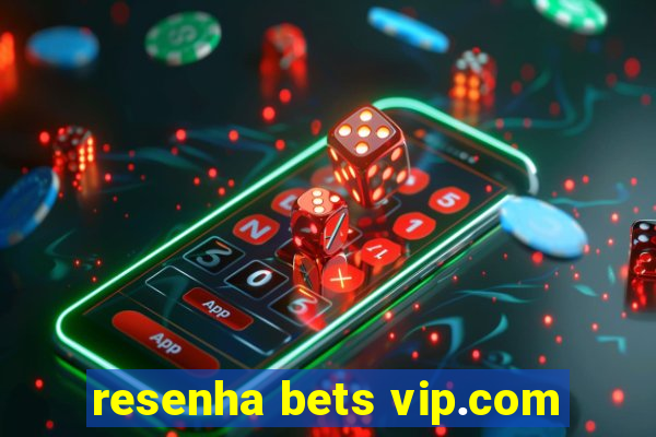 resenha bets vip.com