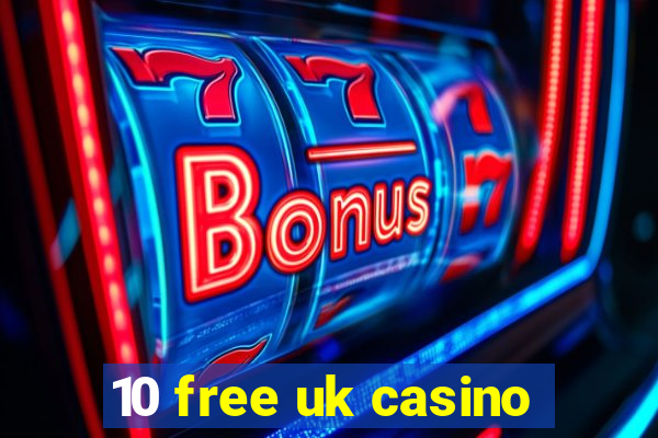 10 free uk casino