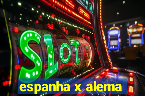 espanha x alema