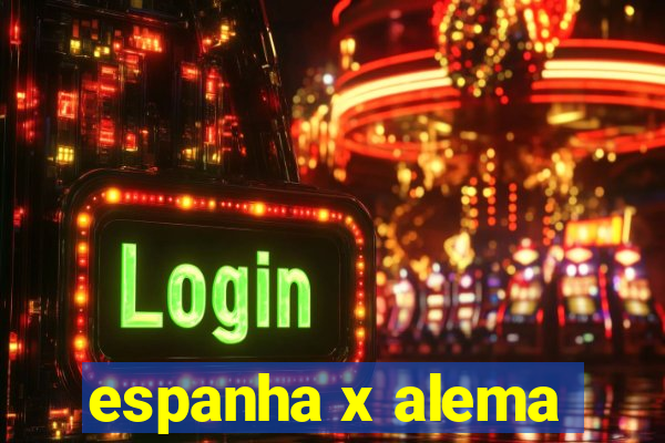 espanha x alema