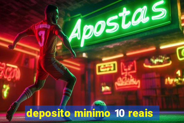 deposito minimo 10 reais