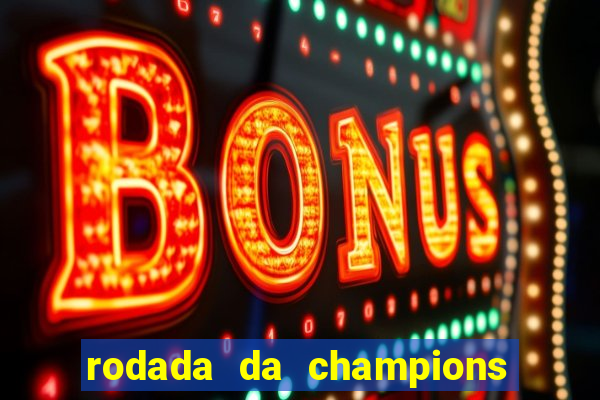 rodada da champions league de hoje