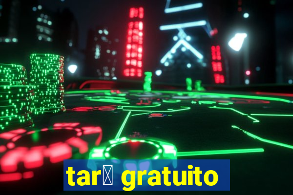 tar么 gratuito