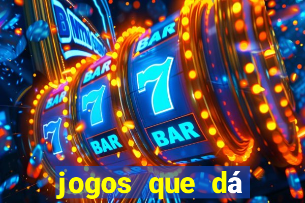 jogos que dá dinheiro de gra?a