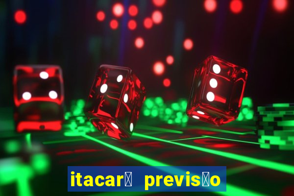 itacar茅 previs茫o do tempo