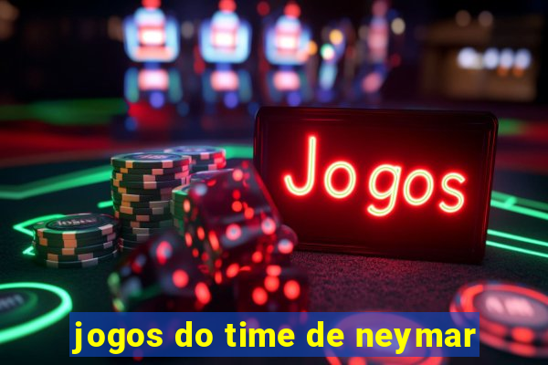 jogos do time de neymar