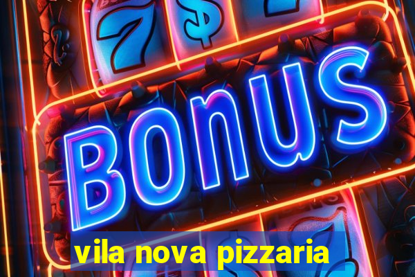 vila nova pizzaria