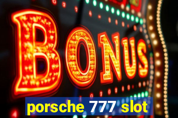 porsche 777 slot