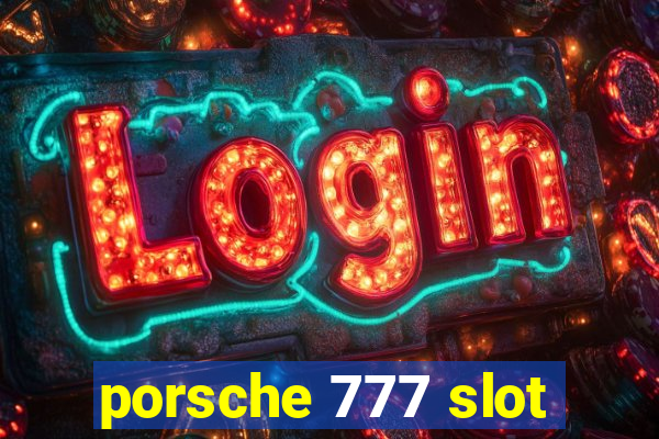 porsche 777 slot